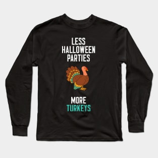 Less Halloween Parties More Turkeys Long Sleeve T-Shirt